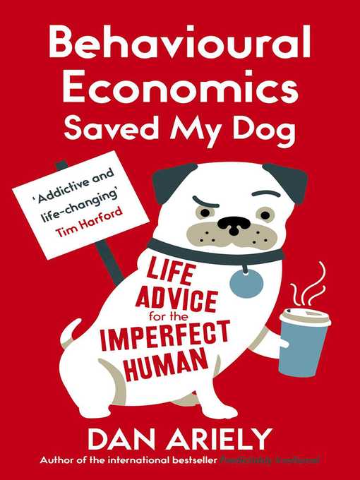 Title details for Behavioural Economics Saved My Dog by Dan Ariely - Available